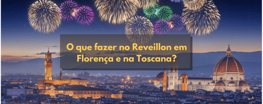 O que fazer no Reveillon em Florença e na Toscana?