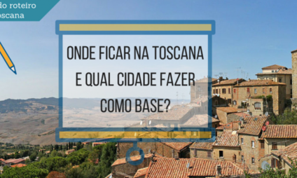 Onde ficar na Toscana e qual cidade fazer como base? Onde ficar na Toscana e qual cidade fazer como base?