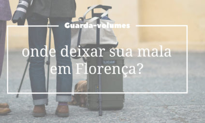 Guarda volumes: onde deixar sua mala em Florença? Guarda volumes: onde deixar sua mala em Florença?