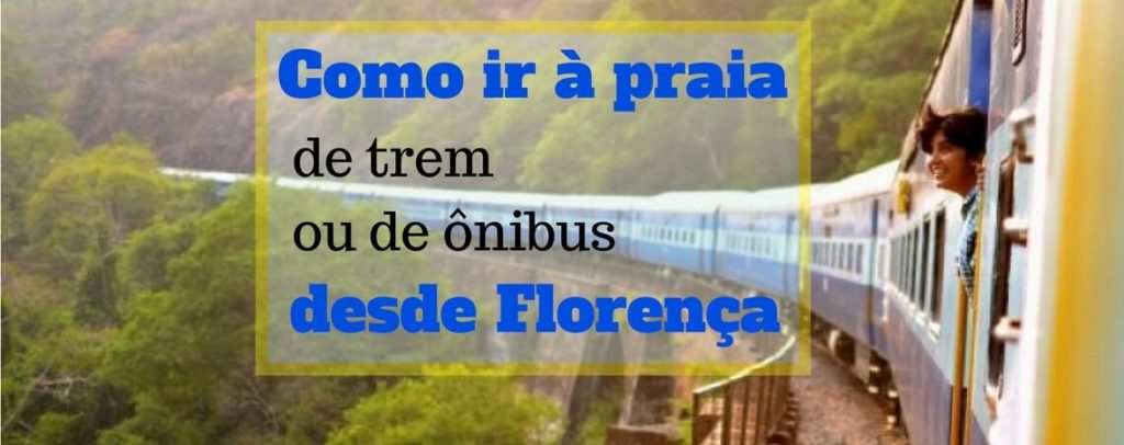 Como ir à praia de trem e de ônibus desde Florença?