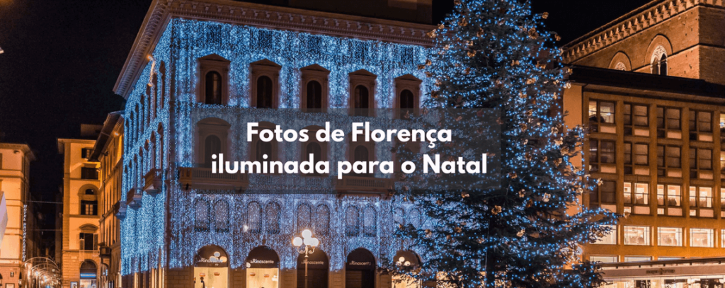 Fotos de Florença iluminada para o Natal – 2017/2018