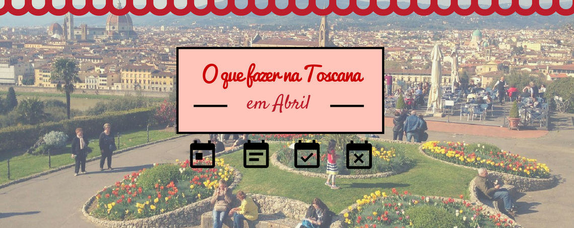 O que fazer na Toscana em abril -  Calendário de eventos