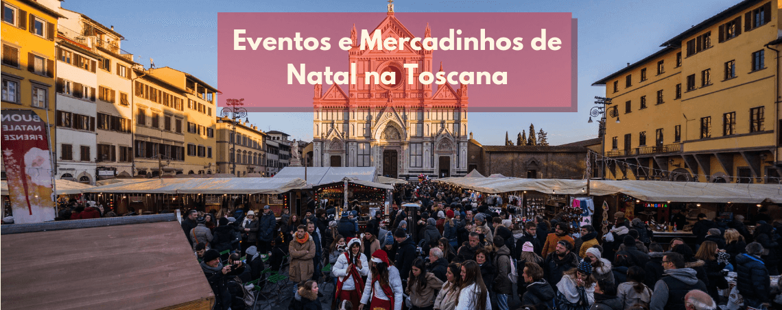 Eventos e Mercadinhos de Natal na Toscana 2019